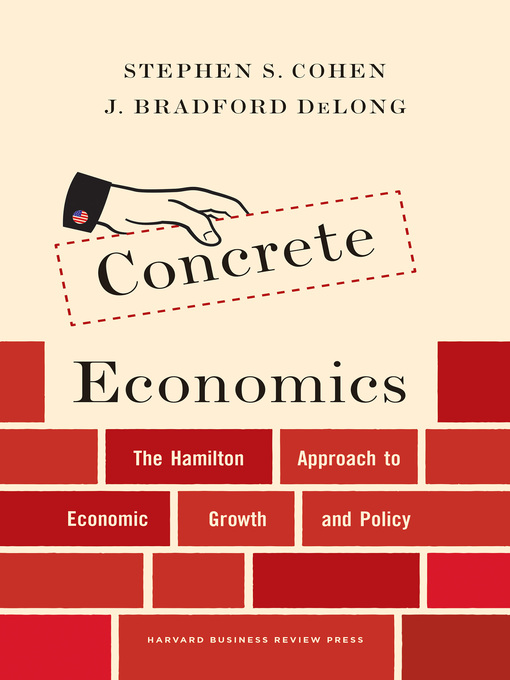 Title details for Concrete Economics by Stephen S. Cohen - Available